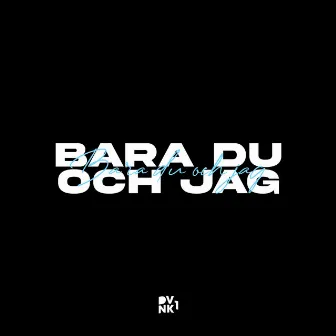 BARA DU OCH JAG by DVNK1