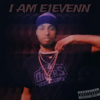 I AM E1EVENN (Prod. 11madethebeat) by XYZ E1EVENN