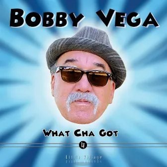 What Cha Got by Bobby Vega