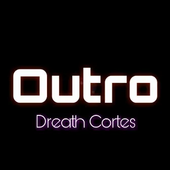 Outro by Dreath Cortes