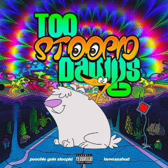 Too Stoopid Dawgs by TOOSTOOPIDDAWGS