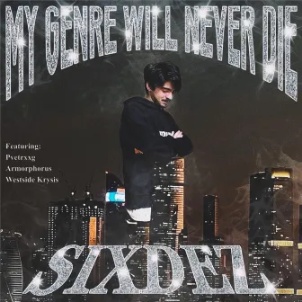 MY GENRE WILL NEVER DIE by SIXDEZ