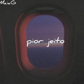 Pior Jeito by MaiaG