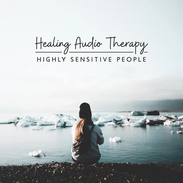 Healing Audio Therapy: Highly Sensitive People - Soothing Sounds for Tensions, Panic Attack, Anxiety & Stop Overthinking, Worry, Stress