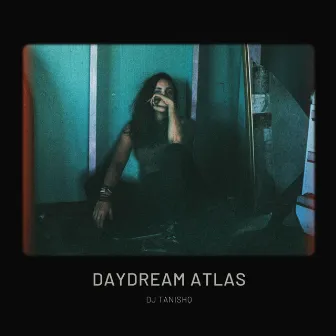 Daydream Atlas by DJ TANISHQ