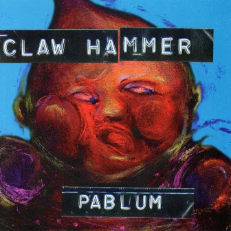 Pablum by Claw Hammer