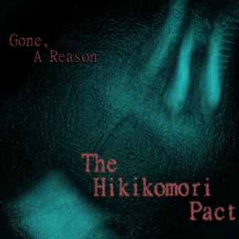 Gone, A Reason by The Hikikomori Pact