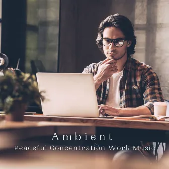 Ambient: Peaceful Concentration Work Music by Solitude Beats