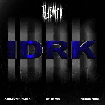 I D R K (Remix) by Swiss Mix