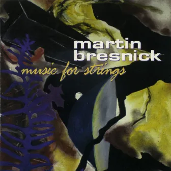 Martin Bresnick: Music for Strings by Martin Bresnick