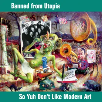 So Yuh Don't Like Modern Art by Banned From Utopia