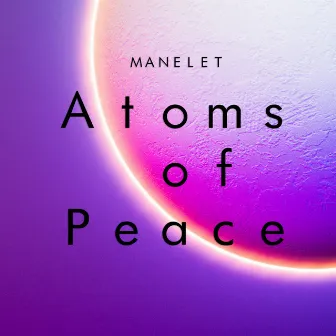 Atoms Of Peace by Manelet