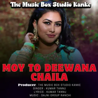 Moy to deewana chaila by Kumar Tannu