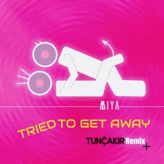 Tried to Get Away (Tunc Cakir Remix) by Miya