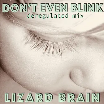 Don't Even Blink (Deregulated Mix) by Lizard Brain