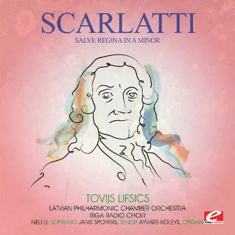 Scarlatti: Salve Regina in A Minor (Digitally Remastered) by Tovijs Lifsics