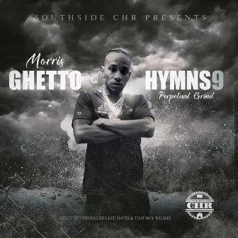 Ghetto Hymns vol.9 (Perpetual Grind) by Morris CHR