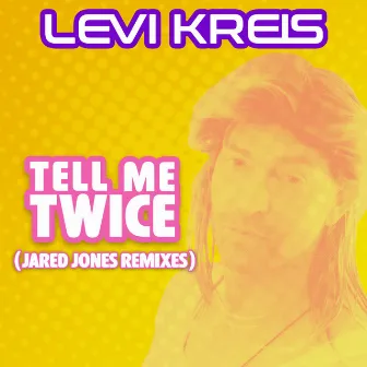 Tell Me Twice (Jared Jones Remixes) by Levi Kreis