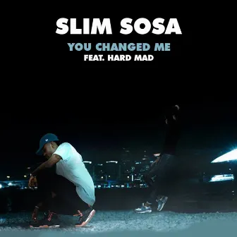 You Changed Me by Slim Sosa