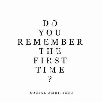 Do You Remember the First Time? by Social Ambitions