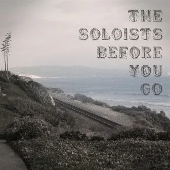 Before You Go by The Soloists