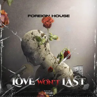 LOVE WON'T LAST by Foreign House