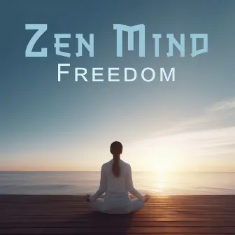 Zen Mind Freedom: Deep Silencing Meditation, Mindful Insight by Inner Peace Music Academy