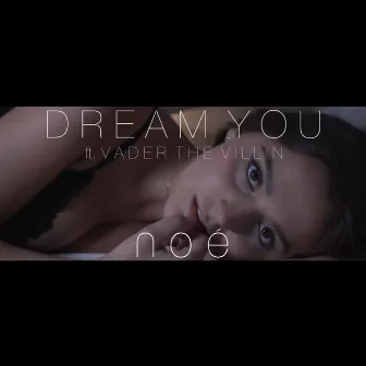 Dream You (feat. Vader the Villin) by Noé