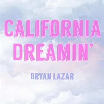 California Dreamin' by Bryan Lazar