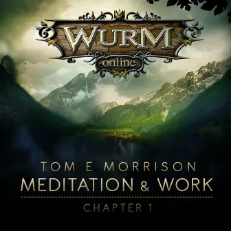 Wurm Online - Meditation & Work: Chapter 1 by Tom E Morrison