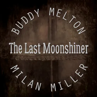 The Last Moonshiner by Milan Miller