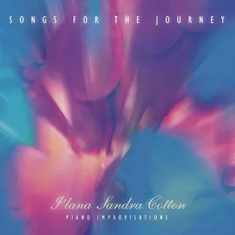 Songs for the Journey by I'lana Sandra Cotton