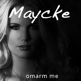 Omarm Me by Maycke