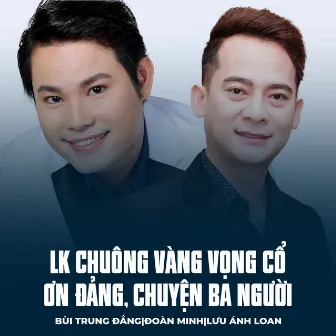 LK Chuông Vàng Vọng Cổ Ơn Đảng, Chuyện Ba Người by Bùi Trung Đẳng