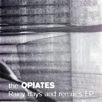 Rainy Days and Remixes EP by The Opiates