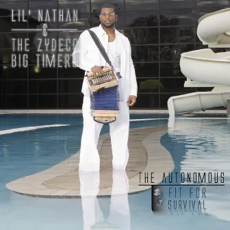 The Autonomous - Fit for Survival by Lil' Nathan & The Zydeco Big Timers