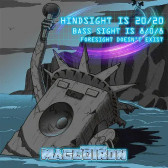 Hindsight Is 20/20 Bass Sight Is 8/0/8 Foresight Doesn't Exist (Abridged) by Maggotron