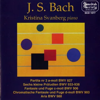 Bach: Partita No. 3 - 6 Little Preludes - Fantasia & Fugue in C minor - Chromatic Fantasia & Fugue by Kristina Svanberg