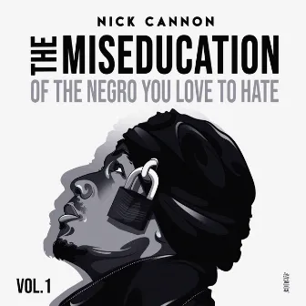 The Miseducation of The Negro You Love to Hate by Nick Cannon