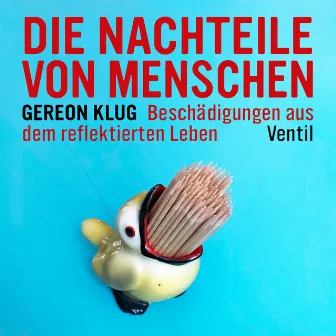 Gereon Klug - Die Nachteile von Menschen (Beschädigungen aus dem reflektierten Leben) by Gereon Klug