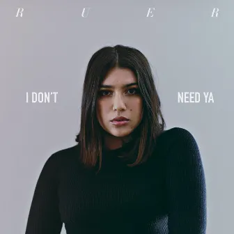 I Don't Need Ya by Ruer