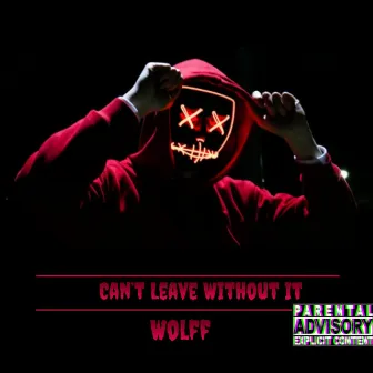 Can't Leave Without It (Wolffmix) by Wolff