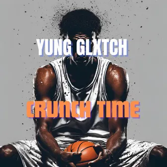 Crunch Time by Yung Glxtch