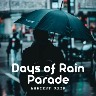 Ambient Rain: Days of Rain Parade by Pacific Rain