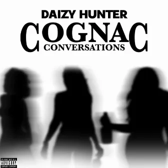 Cognac Conversations by Daizy Hunter