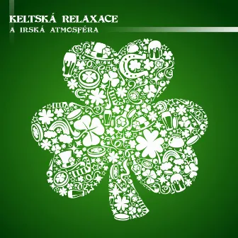 Keltská Relaxace a Irská Atmosféra by Celtic Chillout Relaxation Academy