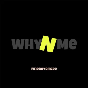 WHYnMe by FINEBOYEMZEE