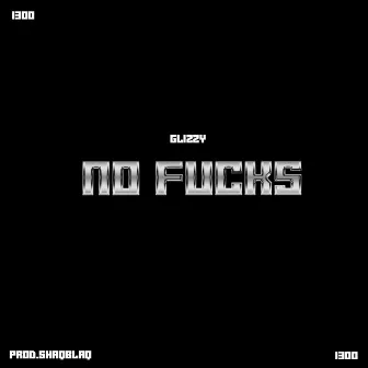 NO FUCKS by Glizz