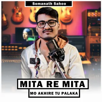 Mita Re Mita Mo Akhire Tu Palaka by Somanath Sahoo