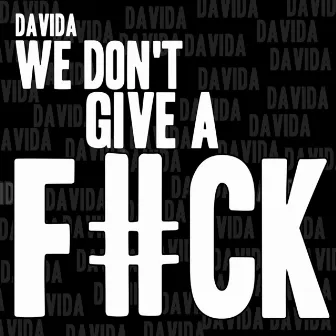 We Don't Give A Fuck by Davida